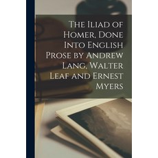 (英文圖書) The Iliad of Homer Done Into English Prose by Andrew Lang Walter Leaf and Ernest Myers 平裝版, Legare Street Press, 英文