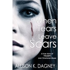 When Tears Leave Scars: A True Story of Triumph Over Emotional Abuse 平裝版, Akd Publishing, 英文