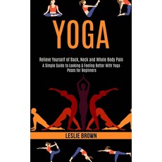 Yoga: A Simple Guide to Looking & Feeling Better With Yoga Poses for Beginners (Relieve Yourself of ... 平裝版, Rob Miles, 英文
