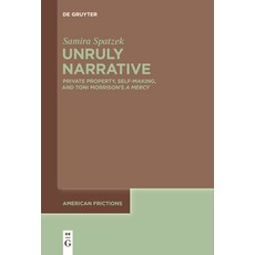 (英文圖書) Unruly Narrative: Private Property Self-Making and Toni Morrison's >A Mercy 平裝版, de Gruyter, 英文