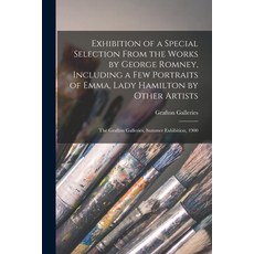 (英文圖書) Exhibition of a Special Selection From the Works by George Romney Including a Few Portraits ... 平裝版, Legare Street Press, 英文