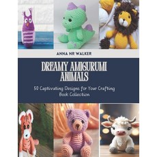 (英文圖書) Dreamy Amigurumi Animals: 50 Captivating Designs for Your Crafting Book Collection 平裝版, Independently Published, 英文