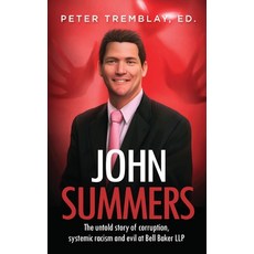John Summers: The Untold Story of Corruption Systemic Racism and Evil at Bell Baker LLP 精裝版, Agora Cosmopolitan, 英文