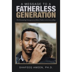 A Message to a Fatherless Generation: The Devastating Consequences of Absent Fathers in the Lives of... 平裝版, Xlibris Us, 英文