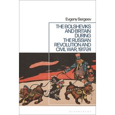 (英文圖書) The Bolsheviks and Britain During the Russian Revolution and Civil War 1917-24 精裝版, Bloomsbury Academic, 英文