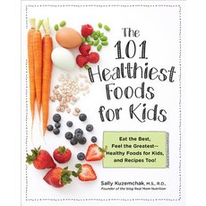 101 Healthiest Foods for Kids: Eat the Best Feel the Greatest - Healthy Foods for Kids and Recipes... 平裝版, Fair Winds Press (MA), 英文