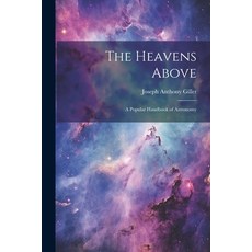 (英文圖書) The Heavens Above: A Popular Handbook of Astronomy 平裝版, Legare Street Press, 英文