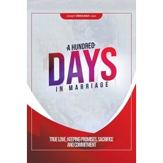 A Hundred Days in Marriage: True Love Keeping Promises Sacrifice and Commitment 平裝版, Xlibris Us, 英文