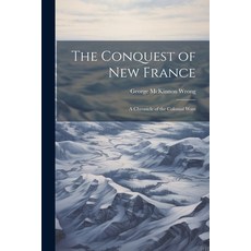 (英文圖書) The Conquest of New France: A Chronicle of the Colonial Wars 平裝版, Legare Street Press, 英文