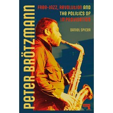 (英文圖書) Peter Brötzmann： Free-Jazz Revolution and the Politics of Improvisation 平裝版, Repeater, 英文