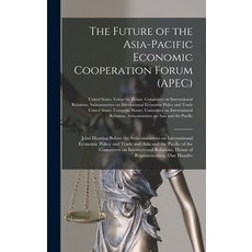(英文圖書) The Future of the Asia-Pacific Economic Cooperation Forum (APEC): Joint Hearing Before the Su... 精裝版, Legare Street Press, 英文