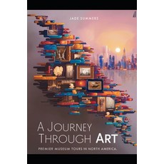 (英文圖書) A Journey Through Art: Premier Museum Tours in North America 平裝版, Independently Published, 英文