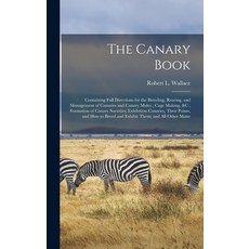 (英文圖書) The Canary Book: Containing Full Directions for the Breeding Rearing and Management of Cana... 精裝版, Legare Street Press, 英文