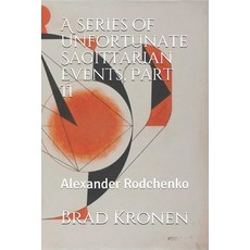 (英文圖書) A Series of Unfortunate Sagittarian Events Part II: Alexander Rodchenko 平裝版, Independently Published, 英文