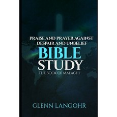 Praise And Prayer Against Despair And Unbelief: Bible Study: The Book Of MALACHI 平裝版, Independently Published, 英文