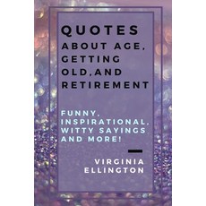 (英文圖書) Quotes about Age Getting Old and Retirement: Funny Inspirational Witty Sayings and More!:... 平裝版, Independently Published, 英文