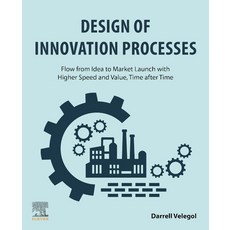 (英文圖書) Design of Innovation Processes: Flow from Idea to Market Launch with Higher Speed and Value ... 平裝版, Elsevier, 英文