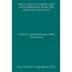 The Catholic Formulary in Accordance with the Code of Canon Law: Volume 4A: Judicial Process Marriag... 平裝版, Independently Published, 英文