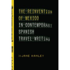 The Reinvention of Mexico in Contemporary Spanish Travel Writing 平裝版, Vanderbilt University Press, 英語