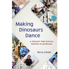 (英文圖書) Making Dinosaurs Dance: A Toolkit for Digital Design in Museums 精裝版, American Alliance of Museums, 英文