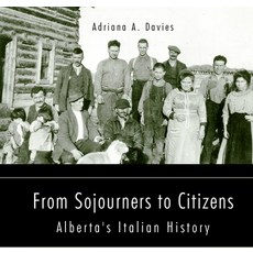From Sojourners to Citizens Volume 38: Alberta's Italian History 平裝版, Guernica World Editions, 英文