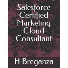 (英文圖書) Salesforce Certified Marketing Cloud Consultant 平裝版, Independently Published, 英文