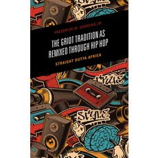 (英文圖書) The Griot Tradition as Remixed through Hip Hop: Straight Outta Africa 精裝版, Lexington Books, 英文