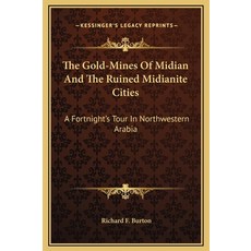 (英文圖書) The Gold-Mines Of Midian And The Ruined Midianite Cities: A Fortnight's Tour In Northwestern ... 精裝版, Kessinger Publishing, 英文
