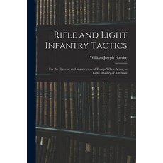 (英文圖書) Rifle and Light Infantry Tactics; for the Exercise and Manoeuvers of Troops When Acting as Li... 平裝版, Legare Street Press, 英文