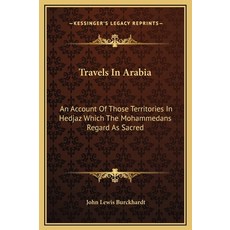 (英文圖書) Travels In Arabia: An Account Of Those Territories In Hedjaz Which The Mohammedans Regard As ... 精裝版, Kessinger Publishing, 英文