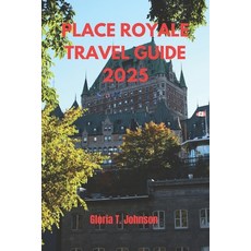 (英文圖書) Place Royale Travel Guide 2025: The Ultimate and Most Updated Handbook to Explo... 平裝版, Independently Published, 英文