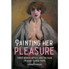 (英文圖書) Painting Her Pleasure: Three Women Artists and the Nude in Early Twentieth-Century Paris 精裝版, Manchester University Press, 英文
