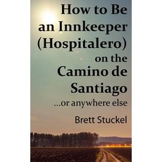 (英文圖書) How to Be an Innkeeper (Hospitalero) on the Camino de Santiago: ...or Anywhere Else 平裝版, Independently Published, 英文