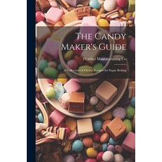 (英文圖書) The Candy Maker's Guide; a Collection of Choice Recipes for Sugar Boiling 平裝版, Legare Street Press, 英文