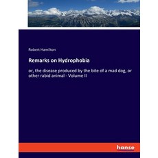 (英文圖書) Remarks on Hydrophobia: or the disease produced by the bite of a mad dog or other rabid ani... 平裝版, Hansebooks, 英文