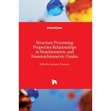 (英文圖書) Structure Processing Properties Relationships in Stoichiometric and Nonstoichiometric Oxides 精裝版, Intechopen, 英文