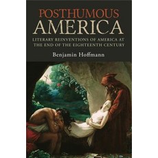 Posthumous America: Literary Reinventions of America at the End of the Eighteenth Century 平裝版, Penn State University Press, 英文