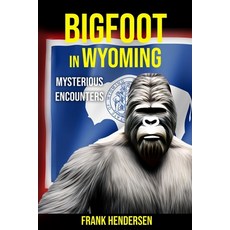 (英文圖書) Bigfoot in Wyoming: Mysterious Encounters 平裝版, Independently Published, 英文