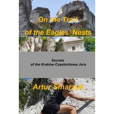 (英文書) On the Trail of the Eagles' Nests： Secrets of the Kraków - Cz&#281;stochowa Jura 平裝版, Www.Smarzyk-Team.de, 英文
