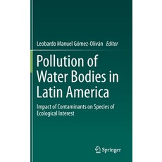 Pollution of Water Bodies in Latin America: Impact of Contaminants on Species of Ecological Interest 精裝版, Springer, 英文