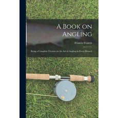 (英文圖書) A Book on Angling: Being a Complete Treatise on the Art of Angling in Every Branch 平裝版, Legare Street Press, 英文