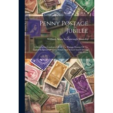 (英文圖書) Penny Postage Jubilee: A Descriptive Catalogue Of All The Postage Stamps Of The United Kingdo... 平裝版, Legare Street Press, 英文