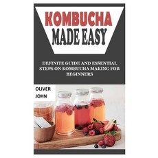 (英文圖書) Kombucha Made Easy: Definite Guide and Essential Steps on Kombucha Making for Beginners 平裝版, Independently Published, 英文