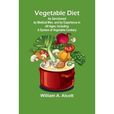 (英文圖書) Vegetable Diet: As Sanctioned by Medical Men and by Experience in All Ages; In... 平裝版, Alpha Edition, 英文