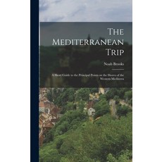 (英文圖書) The Mediterranean Trip: A Short Guide to the Principal Points on the Shores of the Western Me... 精裝版, Legare Street Press, 英文