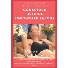 Conscious Birthing Empowered Labour: Creating your inner reality to experience an empowered labour. 平裝版, Independently Published, 英文
