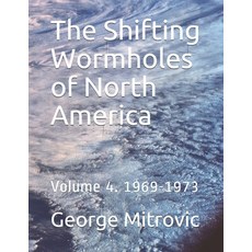 The Shifting Wormholes of North America: Volume 4. 1969-1973 平裝版, Independently Published, 英文