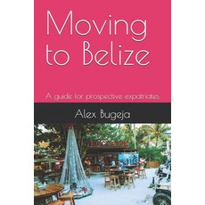 (英文圖書) Moving to Belize: A guide for prospective expatriates 平裝版, Independently Published, 英文