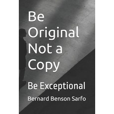 Be Original Not a Copy: Be Exceptional 平裝版, Independently Published, 英文