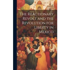 (英文圖書) The Reactionary Revolt and the Revolution for Liberty in Mexico 精裝版, Legare Street Press, 英文